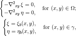 \begin{cases}
  -{\nabla^2}_{xy}\,\xi = 0, \\
  -{\nabla^2}_{xy}\,\eta = 0,
\end{cases}
\text{for } (x, y) \in \Omega;

\begin{cases}
  \xi = \xi_b(x, y),\\
  \eta = \eta_b(x, y),
\end{cases}
\text{for } (x, y) \in \gamma,